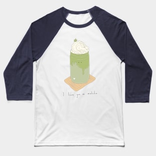 I love you so matcha Baseball T-Shirt